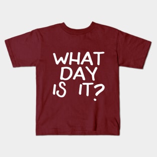 What Day Is It? Kids T-Shirt